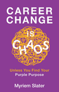 Career Change Is Chaos: Unless You Find Your Purple Purpose