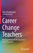 Career Change Teachers: Bringing Work and Life Experience to the Classroom