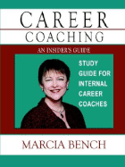 Career Coaching: An Insider's Guide -- Study Guide for Internal Career Coaches
