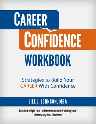 Career Confidence Workbook: Strategies to Build Your Career With Confidence - Johnson, Jill J