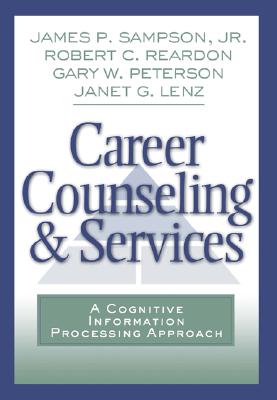 Career Counseling and Services: A Cognitive Information Processing Approach - Sampson, Jr, and Reardon, Robert C, and Peterson, Gary W
