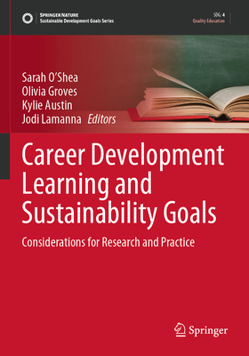 Career Development Learning and Sustainability Goals: Considerations for Research and Practice - O'Shea, Sarah (Editor), and Groves, Olivia (Editor), and Austin, Kylie (Editor)