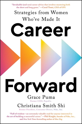 Career Forward: Strategies from Women Who've Made It - Puma, Grace, and Shi, Christiana Smith