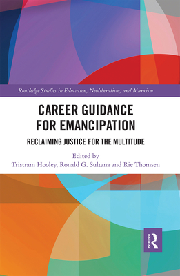 Career Guidance for Emancipation: Reclaiming Justice for the Multitude - Hooley, Tristram (Editor), and Sultana, Ronald (Editor), and Thomsen, Rie (Editor)