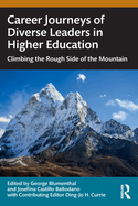 Career Journeys of Diverse Leaders in Higher Education: Climbing the Rough Side of the Mountain