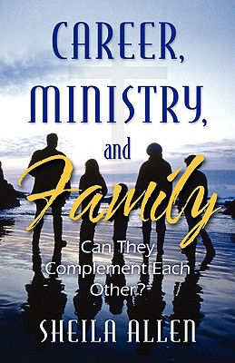 Career, Ministry, and Family: Can They Complement Each Other? - Allen, Sheila