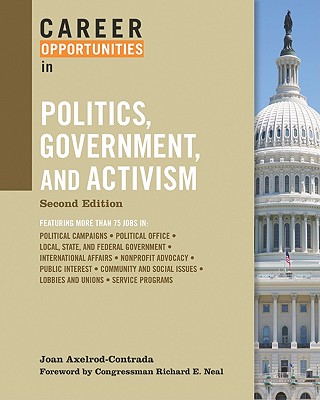 Career Opportunities in Politics, Government, and Activism - Axelrod-Contrada, Joan, and Neal, Richard E (Foreword by)