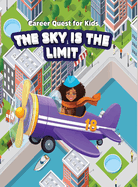 Career Quest for Kids: The Sky is the Limit: The Sky is the Limit: The Sky is the Limit: The Sky is the Limit