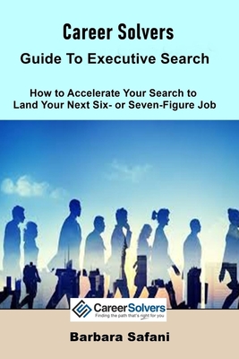 Career Solvers' Guide to Executive Search - Safani, Barbara