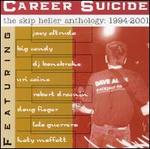 Career Suicide: The Essential Skip Heller 1994-2001