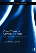 Career Women in Contemporary Japan: Pursuing Identities, Fashioning Lives