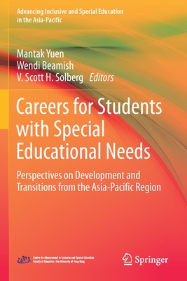 Careers for Students with Special Educational Needs: Perspectives on Development and Transitions from the Asia-Pacific Region - Yuen, Mantak (Editor), and Beamish, Wendi (Editor), and Solberg, V Scott H (Editor)
