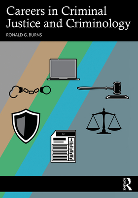 Careers in Criminal Justice and Criminology - Burns, Ronald G