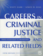 Careers in Criminal Justice and Related Fields: From Internship to Promotion - Harr, J Scott, and Hess, Karen M