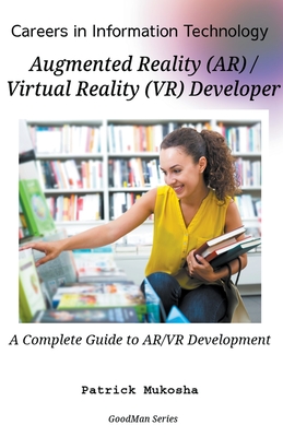 "Careers in Information Technology: AR/VR Developer" - Mukosha, Patrick