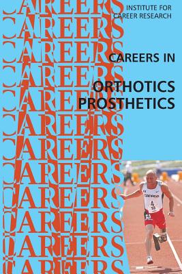 Careers in Orthotics-Prosthetics - Institute for Career Research