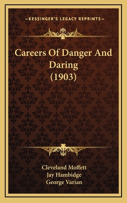 Careers of Danger and Daring (1903) - Moffett, Cleveland, and Hambidge, Jay (Illustrator), and Varian, George (Illustrator)