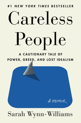 Careless People: A Cautionary Tale of Power, Greed, and Lost Idealism - Wynn-Williams, Sarah