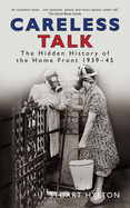 Careless Talk: The Hidden History of the Home Front 1939-45