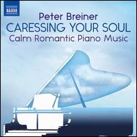 Caressing Your Soul: Calm Romantic Piano Music - Peter Breiner (piano)