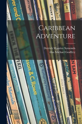 Caribbean Adventure - Symonds, Derrick Maurice, and Godfrey, Michael Illus (Creator)