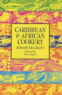 Caribbean and African Cooking - Grant, Rosamund, and Angelou, Maya (Foreword by)