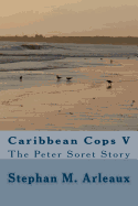 Caribbean Cops V: The Peter Soret Story