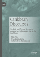 Caribbean Discourses: Stylistic and Critical Discourse Approaches to Language Use in the Caribbean