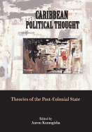 Caribbean Political Thought: Theories of the Postcolonail State