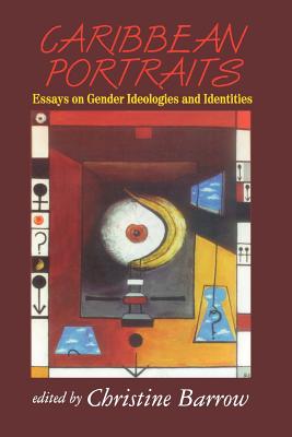 Caribbean Portraits: Essays on Gender Ideologies and Identities - Barrow, Christine (Editor)