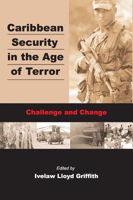 Caribbean Securiy in the Age of Terror - Griffith, Ivelaw Lloyd (Editor)