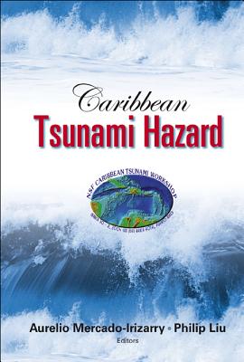 Caribbean Tsunami Hazard - Proceedings of the Nsf Caribbean Tsunami Workshop - Mercado-Irizarry, Aurelio (Editor), and Liu, Philip L-F (Editor)