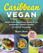Caribbean Vegan: Meat-Free, Egg-Free, Dairy-Free Authentic Island Cuisine for Every Occasion