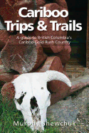 Cariboo Trips and Trails