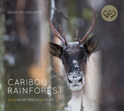 Caribou Rainforest: From Heartbreak to Hope - Moskowitz, David