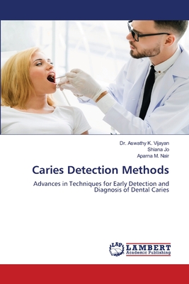 Caries Detection Methods - Vijayan, Aswathy K, Dr., and Jo, Shiana, and Nair, Aparna M