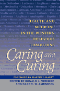Caring and Curing: Health and Medicine in the Western Religious Traditions