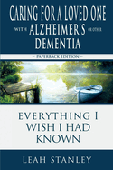 Caring for a Loved One with Alzheimer's or Other Dementia: Everything I Wish I Had Known