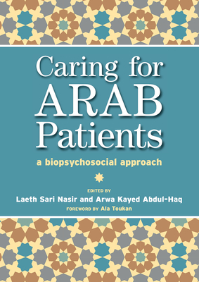 Caring for Arab Patients: A Biopsychosocial Approach - Nasir, Laeth, and Abdul-Haq, Arwa Kayed, and Lockett, Tony