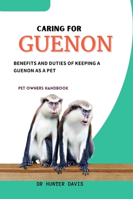 Caring for Guenon: Benefits and Duties of Keeping a Guenon as a Pet - Davis, Hunter, Dr.