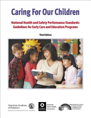 Caring for Our Children: National Health and Safety Performance Standards: Guidelines for Early Care and Early Education Programs - American Public Health Association