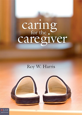 Caring for the Caregiver - Harris, Roy W, Dr.