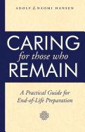 Caring for Those Who Remain: A Practical Guide for End-Of-Life Preparation