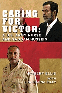 Caring for Victor: A U.S. Army Nurse and Saddam Hussein