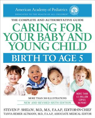 Caring for Your Baby and Young Child, 6th Edition: Birth to Age 5 - American Academy of Pediatrics