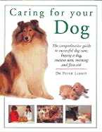 Caring for Your Dog: The Comprehensive Guide to Successful Dog Care - Larkin, Peter, Dr., DVM