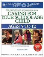 Caring for Your School Age Child: Ages 5-12 - American Academy of Pediatrics (Creator), and Schor, Edward L, M.D., F.A.A.P.