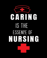 Caring Is The Essence Of Nursing: Journal and Notebook for Nurse - Lined Journal Pages, Perfect for Journal, Writing and Notes