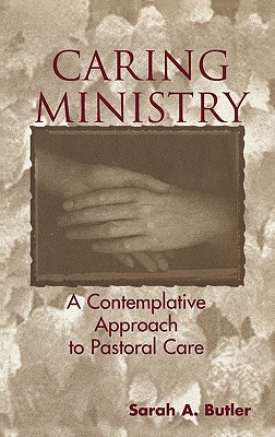 Caring Ministry: A Contemplative Approach to Pastoral Care - Butler, Sarah A