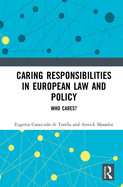 Caring Responsibilities in European Law and Policy: Who Cares?